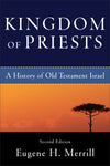 Kingdom of Priests, 2nd Edition: A History of Old Testament Israel by Merrill, Eugene (9780801031991) Reformers Bookshop