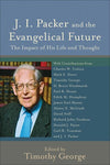 9780801033872-J. I. Packer and the Evangelical Future: The Impact of His Life and Thought-George, Timothy (Editor)