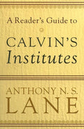 9780801037313-Reader's Guide to Calvin's Institutes, A-Lane, Anthony N. S.