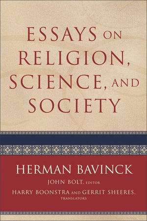 Essays On Religion Science And Society Herman Bavinck And John Bolt Editor