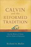 9780801048708-Calvin and the Reformed Tradition: On the Work of Christ and the Order of Salvation-Muller, Richard A.