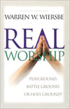 Real Worship, 2nd Edition: Playground, Battleground, or Holy Ground?