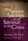Seven Sayings of the Saviour on Cross by Pink, Arthur W. (9780801065736) Reformers Bookshop