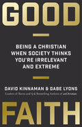 9780801075445-Good Faith: Being Christian When Society Thinks You're Irrelevant and Extreme-Kinnaman, David; Lyons, Gabe