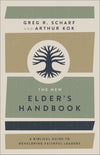 The New Elder's Handbook: A Biblical Guide to Developing Faithful Leaders by Scharf, Greg R & Kok Arthur (9780801076343) Reformers Bookshop