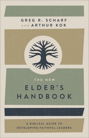 The New Elder's Handbook: A Biblical Guide to Developing Faithful Leaders by Scharf, Greg R & Kok Arthur (9780801076343) Reformers Bookshop