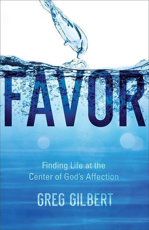 9780801093210-Favor: Finding Life at the Center of God's Affection-Gilbert, Greg