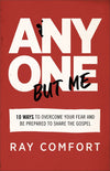 Anyone but Me: 10 Ways to Overcome Your Fear and Be Prepared to Share the Gospel by Comfort, Ray (9780801093999) Reformers Bookshop