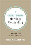 Gospel-Centered Marriage Counseling: An Equipping Guide for Pastors and Counselors by Kellemen, Robert W. (9780801094347) Reformers Bookshop