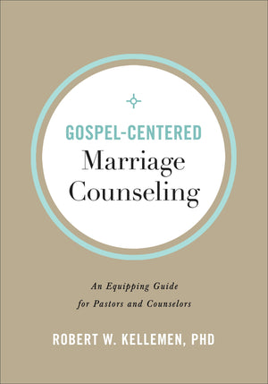 Gospel-Centered Marriage Counseling: An Equipping Guide for Pastors and Counselors by Kellemen, Robert W. (9780801094347) Reformers Bookshop