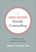 Gospel-Centered Family Counseling: An Equipping Guide for Pastors and Counselors by Kellemen, Robert W. (9780801094354) Reformers Bookshop