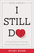 I Still Do Study Guide: Growing Closer and Stronger through Life's Defining Moments by Harvey, Dave (9780801094446) Reformers Bookshop