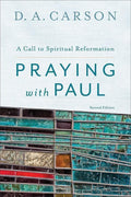9780801097102-Praying With Paul: A Call to Spiritual Reformation (Second Edition)-Carson, D. A.