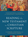 Reading the New Testament as Christian Scripture: A Literary, Canonical, and Theological Survey by Campbell, Constantine R. & Pennington, Jonathan T. (9780801097928) Reformers Bookshop