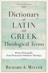 Dictionary of Latin and Greek Theological Terms: Drawn Principally from Protestant Scholastic Theology (Second Edition) by Muller, Richard A. (9780801098864) Reformers Bookshop