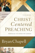 Christ-Centered Preaching: Redeeming the Expository Sermon (Third Edition) by Chapell, Bryan (9780801099748) Reformers Bookshop