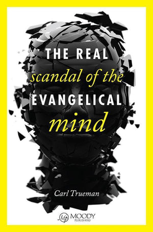 9780802405746-Real Scandal of the Evangelical Mind, The-Trueman, Carl