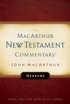 Hebrews: MacArthur New Testament Commentary by Macarthur John