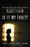 Is It My Fault? by Holcomb, Justin; Holcomb, Lindsey (9780802410245) Reformers Bookshop