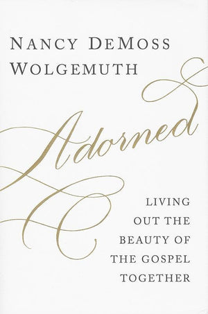 9780802412591-Adorned: Living Out the Beauty of the Gospel Together-Wolgemuth, Nancy DeMoss