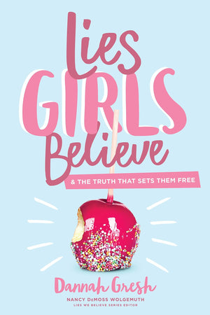 Lies Girls Believe And The Truth That Sets Them Free 