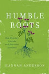 Humble Roots: How Humility Grounds and Nourishes your Soul by Anderson, Hannah (9780802414595) Reformers Bookshop