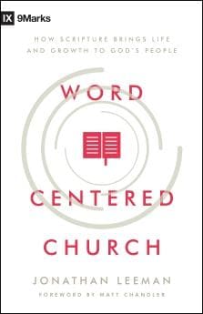 9780802415592 9Marks Word-Centered Church: How Scripture Brings Life and Growth to God's People - Jonathan Leeman