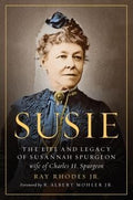 Susie: The Life and Legacy of Susannah Spurgeon, Wife of Charles H. Spurgeon by Rhodes, Ray (9780802418340) Reformers Bookshop