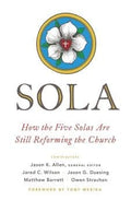 Sola: How the Five Solas Are Still Reforming the Church by Allen, Jason (Editor) (9780802418739) Reformers Bookshop