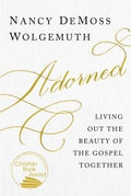 Adorned: Living Out the Beauty of the Gospel Together by Wolgemuth, Nancy DeMoss (9780802419002) Reformers Bookshop
