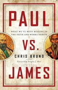 Paul Vs. James: What We've Been Missing in the Faith and Works Debate by Bruno, Chris (9780802419125) Reformers Bookshop