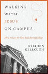 Walking with Jesus on Campus: How to Care for Your Soul during College by Kellough, Stephen (9780802419262) Reformers Bookshop
