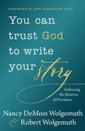You Can Trust God to Write Your Story by Wolgemuth, Nancy DeMoss & Robert (9780802419514) Reformers Bookshop