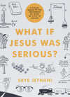 What if Jesus Was Serious?: A Visual Guide to the Teaching of Jesus We Love to Ignore
