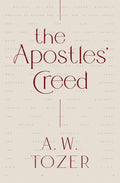 Apostles' Creed, The by A. W. Tozer
