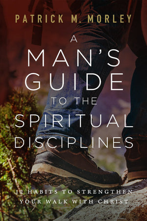 Man's Guide to the Spiritual Disciplines, The by Patrick Morley