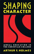 9780802804976-Shaping Character: Moral Education in the Christian College-Holmes, Arthur