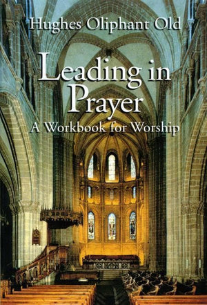 9780802808219-Leading in Prayer: A Workbook for Worship-Old, Hughes Oliphant