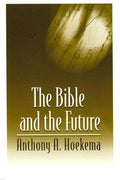 9780802808516-Bible and the Future, The-Hoekema, Anthony A.