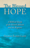 The Blessed Hope: A Biblical Study of the Second Advent and the Rapture by Ladd, George Eldon (9780802811110) Reformers Bookshop