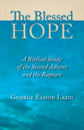 The Blessed Hope: A Biblical Study of the Second Advent and the Rapture by Ladd, George Eldon (9780802811110) Reformers Bookshop