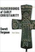 Backgrounds of Early Christianity (3rd Edition) by Ferguson, Everett (9780802822215) Reformers Bookshop