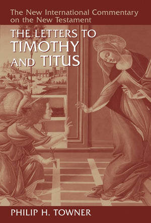 NICNT Letters to Timothy and Titus, The by Towner, Philip H. (9780802825131) Reformers Bookshop
