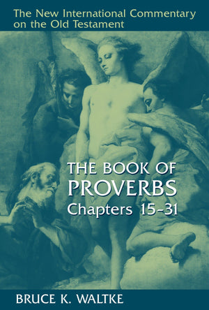 NICOT Book of Proverbs, The, Chapters 15-31 by Waltke, Bruce K. (9780802827760) Reformers Bookshop