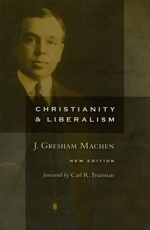 9780802864994-Christianity and Liberalism-Machen, J. Gresham