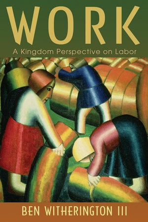 9780802865410-Work: A Kingdom Perspective on Labor-Witherington III, Ben