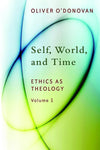 9780802869210-Self, World, and Time: Ethics as Theology (Volume 1)-O'Donovan, Oliver