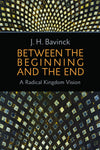 Between the Beginning and the End: A Radical Kingdom Vision by Bavinck, J. H. (9780802871305) Reformers Bookshop