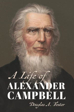 Life of Alexander Campbell by Foster, Douglas A. (9780802876331) Reformers Bookshop