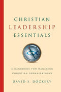 9780805464771-Christian Leadership Essentials: A Handbook for Managing Christian Organizations-Dockery, David S.